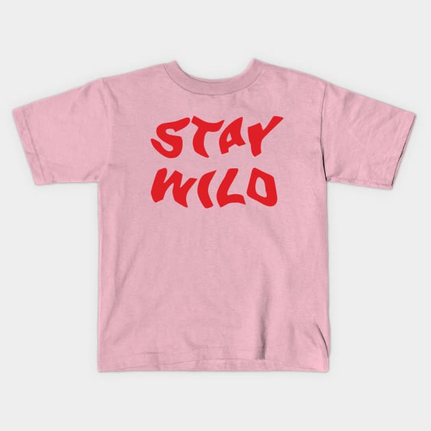 Stay Wild - red print Kids T-Shirt by retropetrol